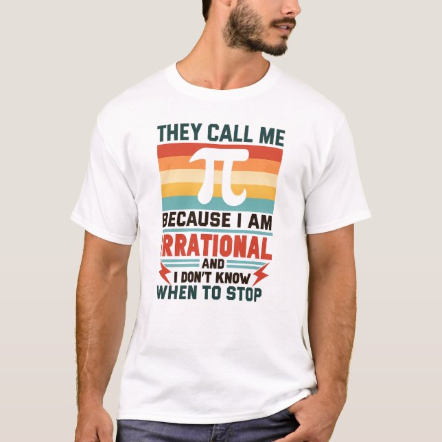 They Call Me Pi Because I Am Irrational Funny Math T Shirt (Framsida)