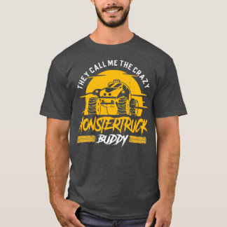 They call me the crazy Monster Truck Buddy T Shirt