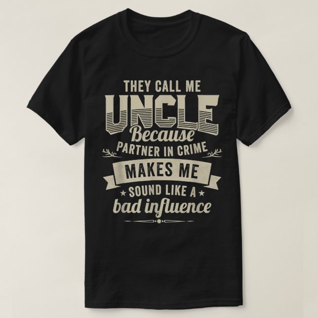 They Call Me Uncle Partner In Crime Bad Influence  T Shirt (Design framsida)