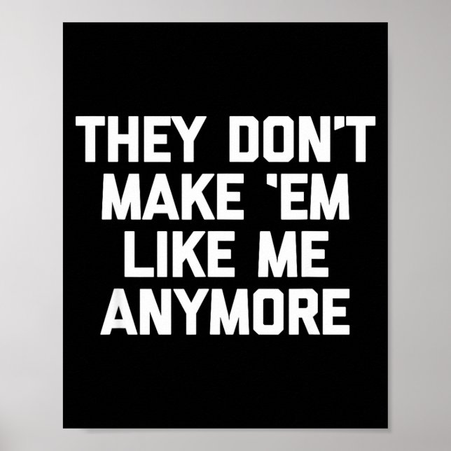 They Don't Make em Like Me Anymore - Funny Saying  Poster (Framsidan)