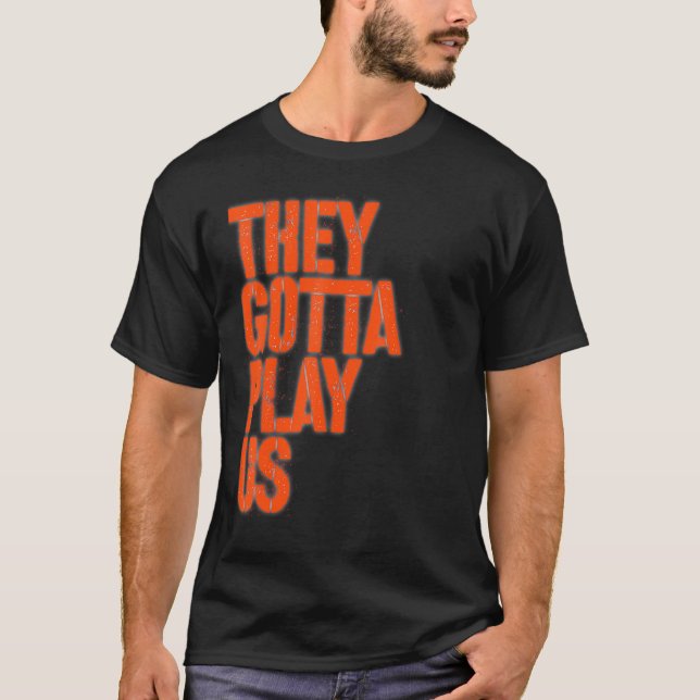 They gotta play us t shirt (Framsida)