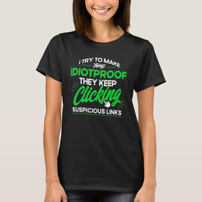 They Keep clicking Suspicious Links Cyber Security T Shirt (Framsida)