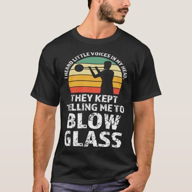 They kept telling me to blow glass Glassblowing T Shirt (Framsida)