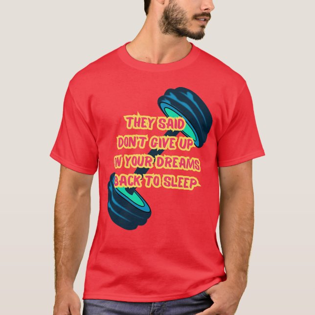 They Said Dont Give Up On Your Dreams Back To Slee T Shirt (Framsida)