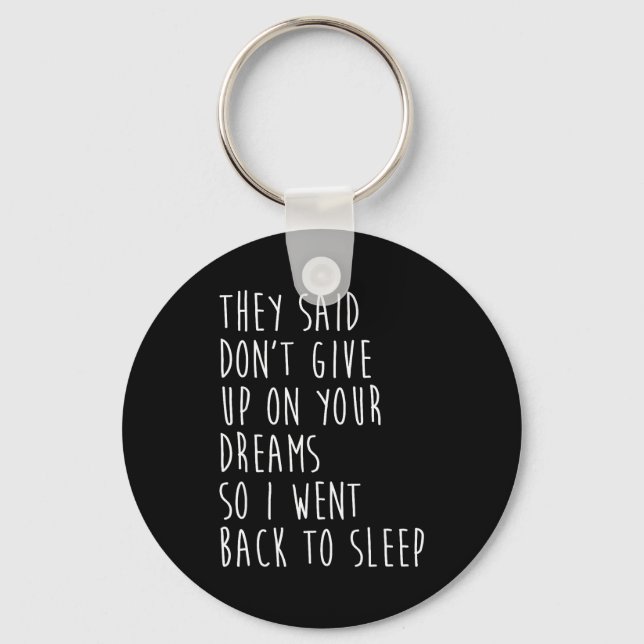 They Said Dont Give Up On Your Dreams So I Went Ba Nyckelring (Framsida)