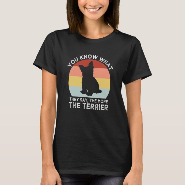 They Say the More the Terrier Yorkshire Terrier Hu T Shirt (Framsida)