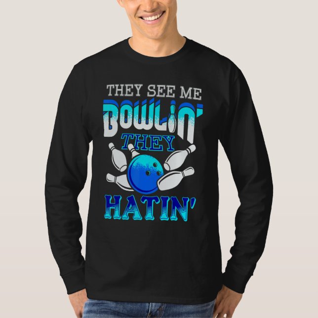 They See Me Bowlin' They Hatin' Bowling Bowler T Shirt (Framsida)