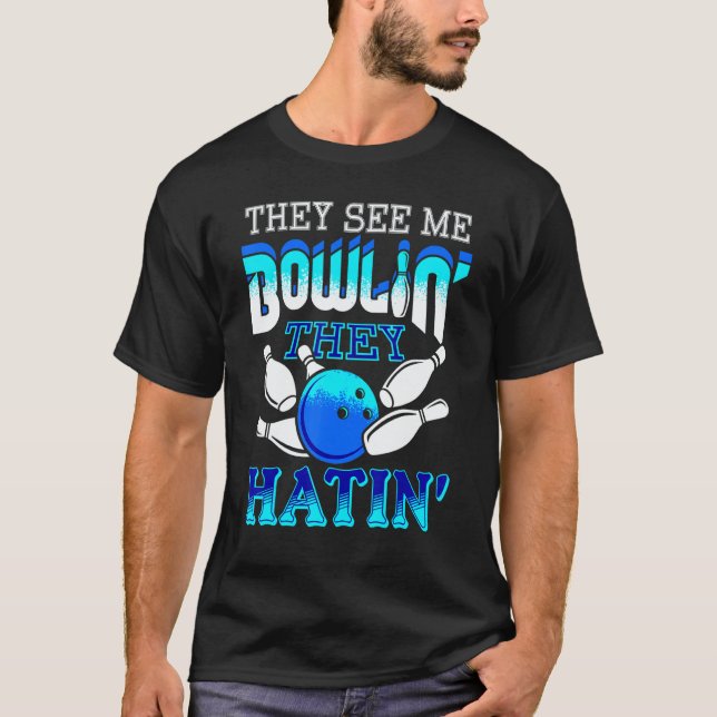 They See Me Bowlin' They Hatin' Bowling Bowler T Shirt (Framsida)