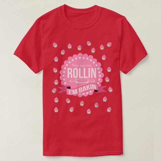 They See Me Rollin Im Baking  Funny Cooking  T Shirt (Design framsida)