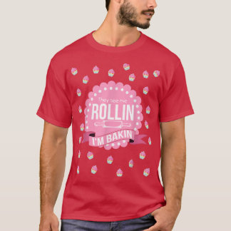 They See Me Rollin Im Baking  Funny Cooking  T Shirt