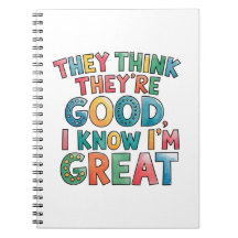 They think they're good I know I'm great