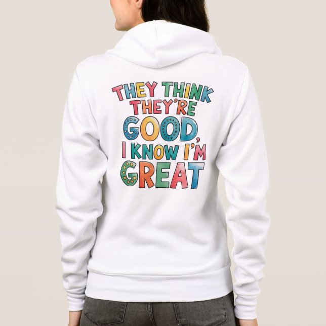 They think they're good I know I'm great T Shirt (Baksida)