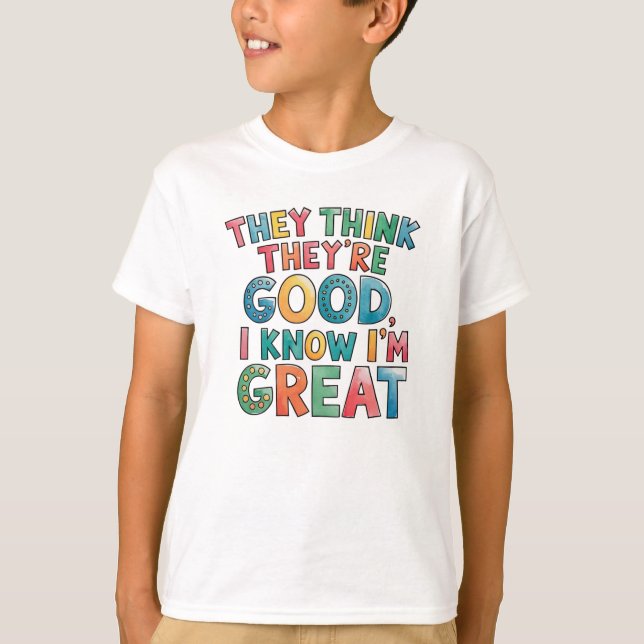 They think they're good I know I'm great T Shirt (Framsida)