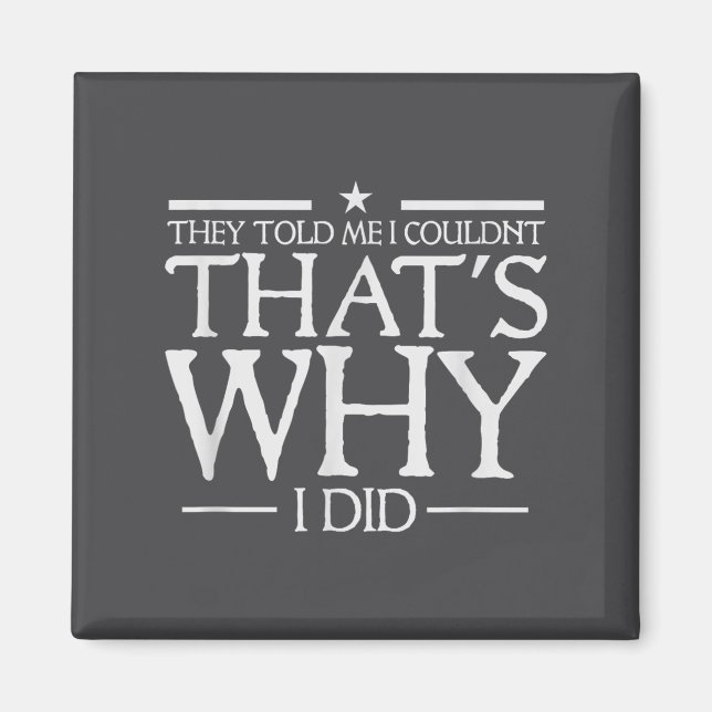 They Told Me I Couldn't That's Why I Did Motivatio Magnet (Framsidan)