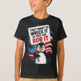 They Want To Wreck It So They Can Rob It Anti Trum T Shirt
