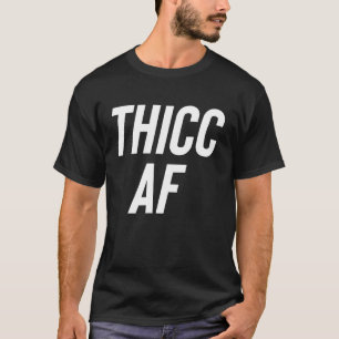 Thicc AF Coola Curvy Girl Mode T Shirt