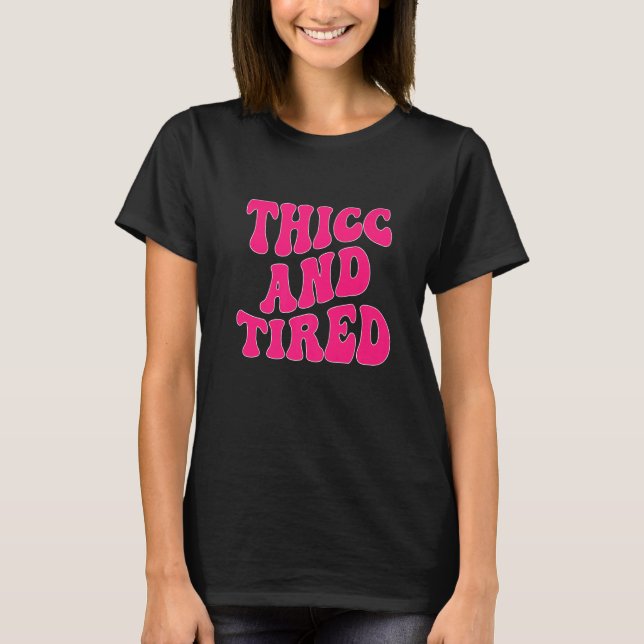 Thicc And Tired Saying Groovy Thicc & Tired Women  T Shirt (Framsida)