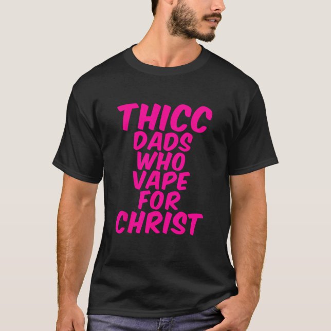 THICC PAPPOR SOM VAPE FÖR CHRIST-skämt T Shirt (Framsida)