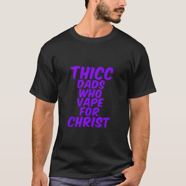 THICC PAPPOR SOM VAPE FÖR CHRIST-skämt T Shirt (Framsida)