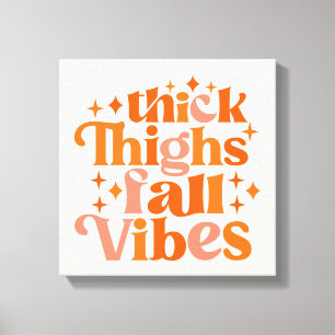 Thick Thighs Fall Vibes Canvastryck