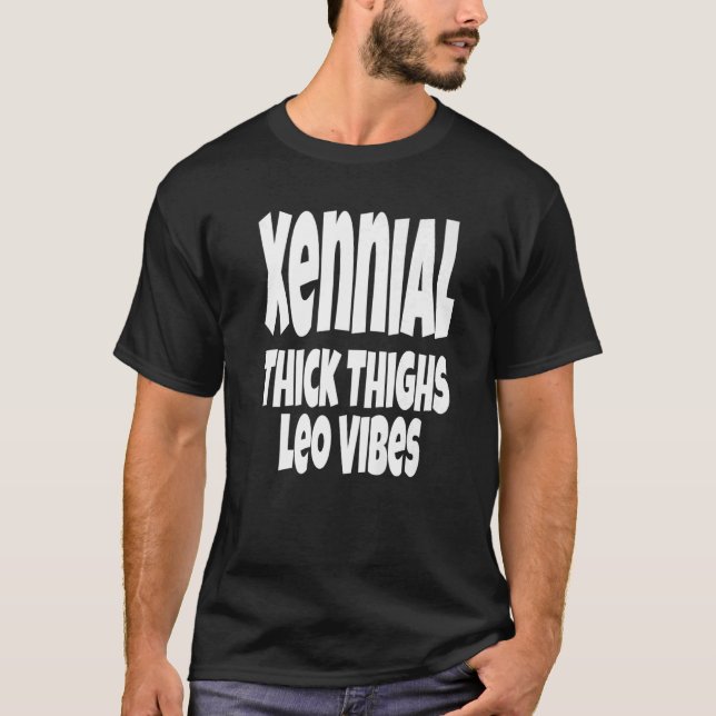 Thick Thighs Leo Vibes Gen Xennial Generation Zod T Shirt (Framsida)