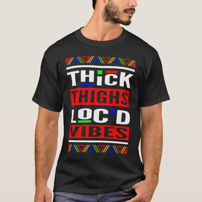 Thick Thighs Loc'd Vibes Loc'd Up T Shirt (Framsida)