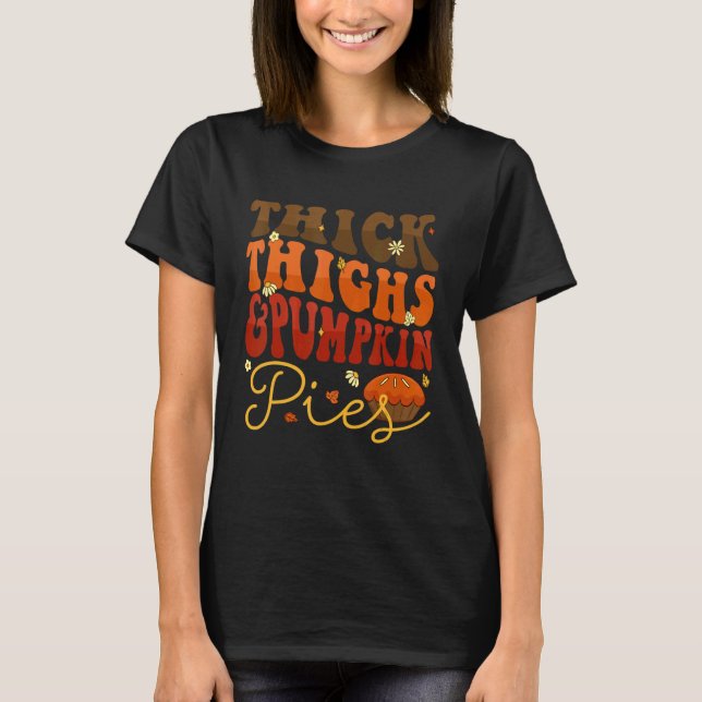 Thick Thighs Pumpkin Pies  Thanksgiving Matching 4 T Shirt (Framsida)