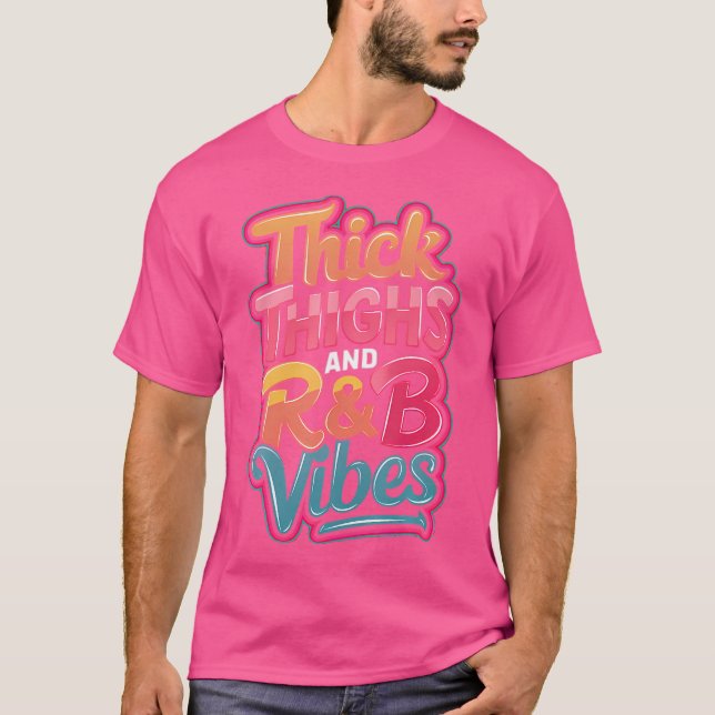 Thick Thighs Rb Vibes T Shirt (Framsida)