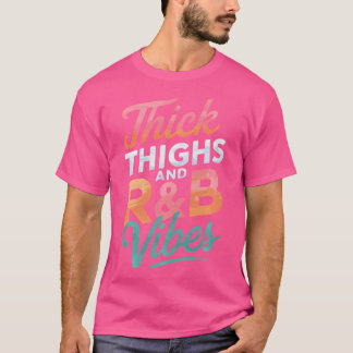Thick Thighs Rb Vibes T Shirt