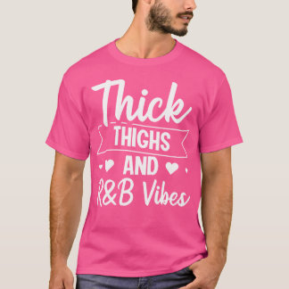 Thick Thighs Rb Vibes T Shirt
