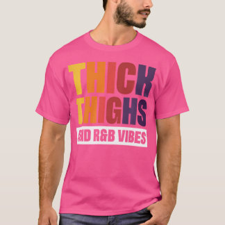Thick Thighs Rb Vibes T Shirt