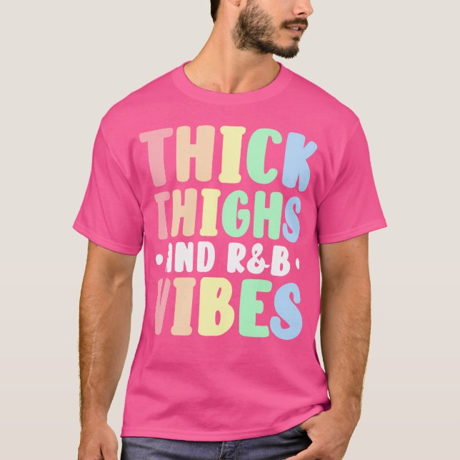 Thick Thighs Rb Vibes T Shirt (Framsida)