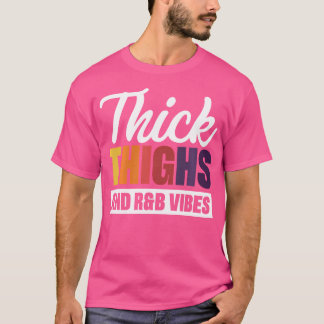 Thick Thighs Rb Vibes T Shirt