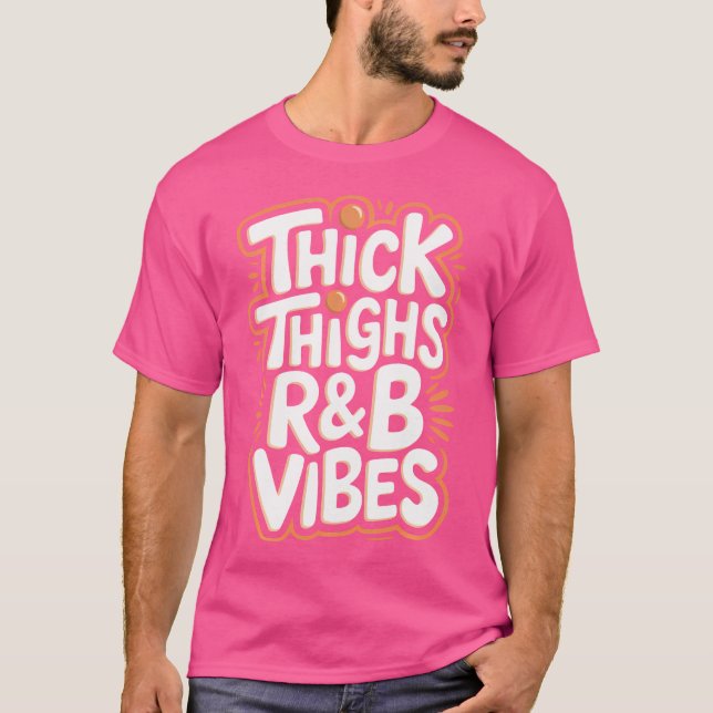 Thick Thighs Rb Vibes T Shirt (Framsida)