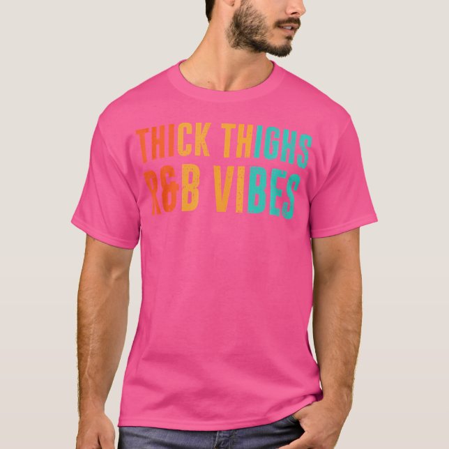 Thick Thighs Rb Vibes T Shirt (Framsida)