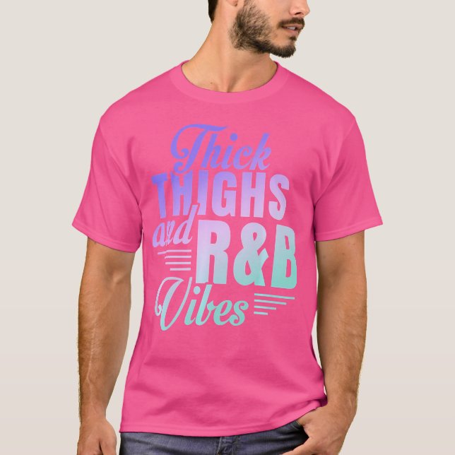 Thick Thighs Rb Vibes T Shirt (Framsida)