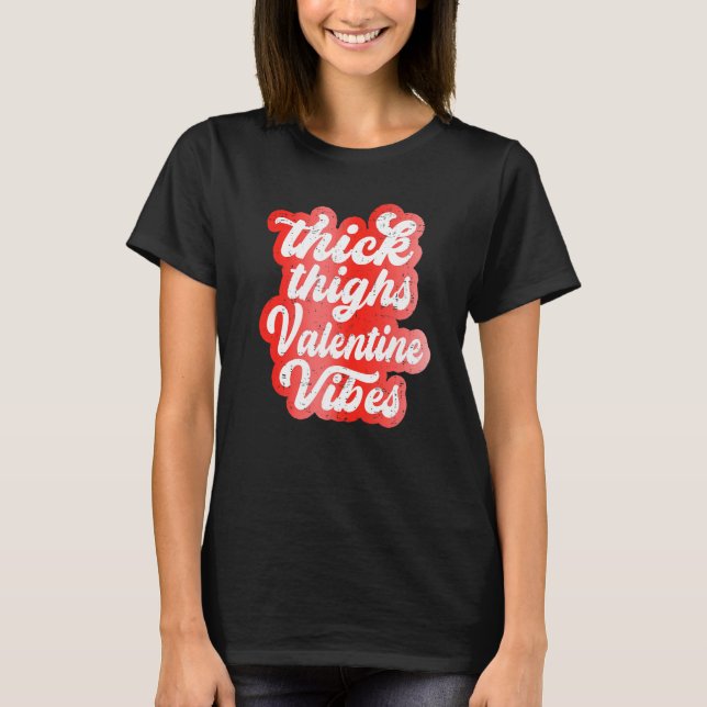 Thick Thighs Valentine Vibes Valentine Day Love Gr T Shirt (Framsida)