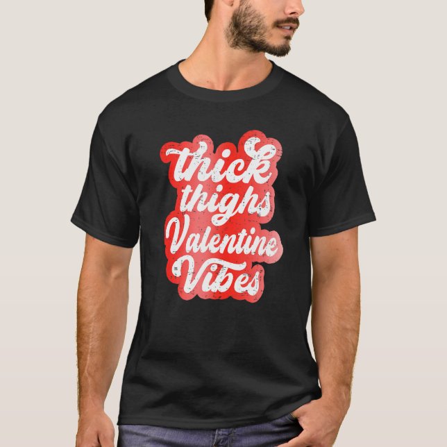 Thick Thighs Valentine Vibes Valentine Day Love Gr T Shirt (Framsida)