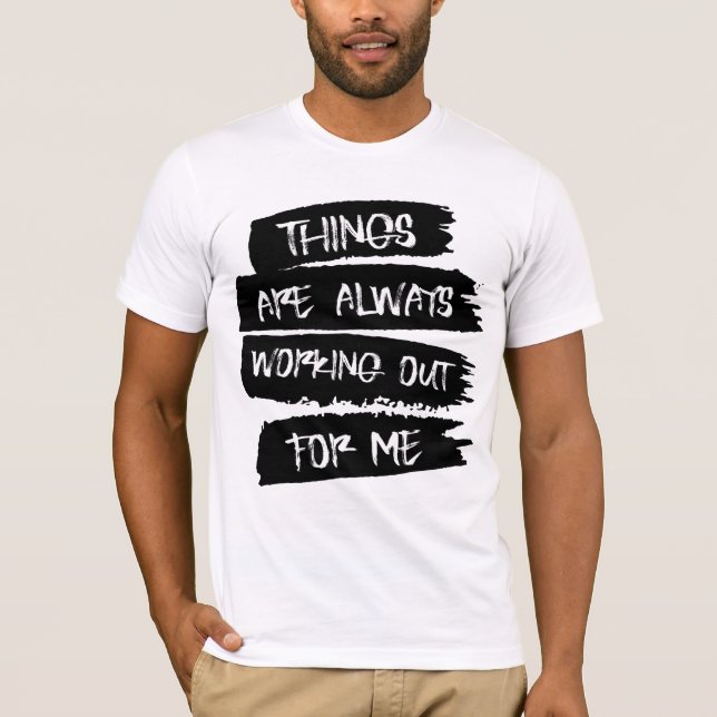 Things are always working out for me T-Shirt (Framsida)