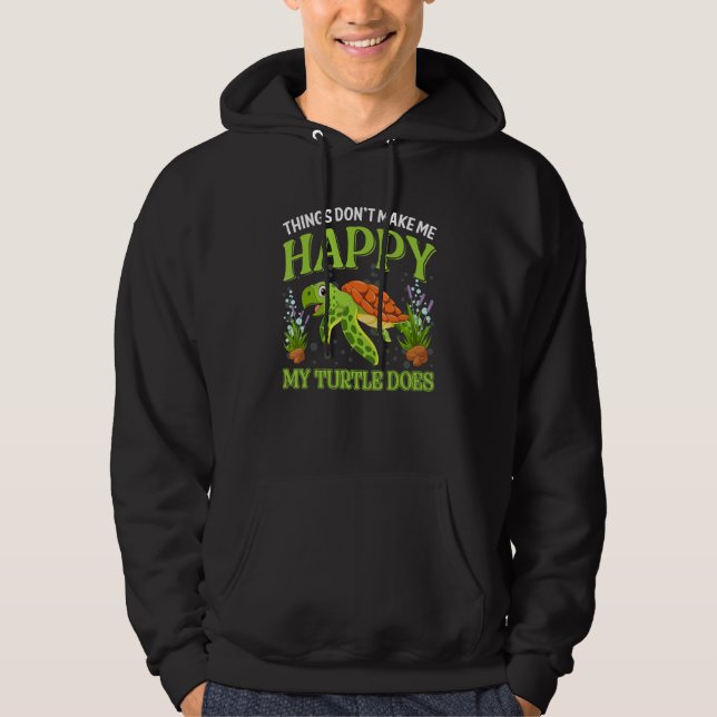 Things Don t Make Me Happy My Turtle Does Hoodie (Framsida)