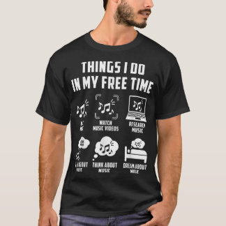 Things I Do In My Free Time Watch Talk Think Music T Shirt