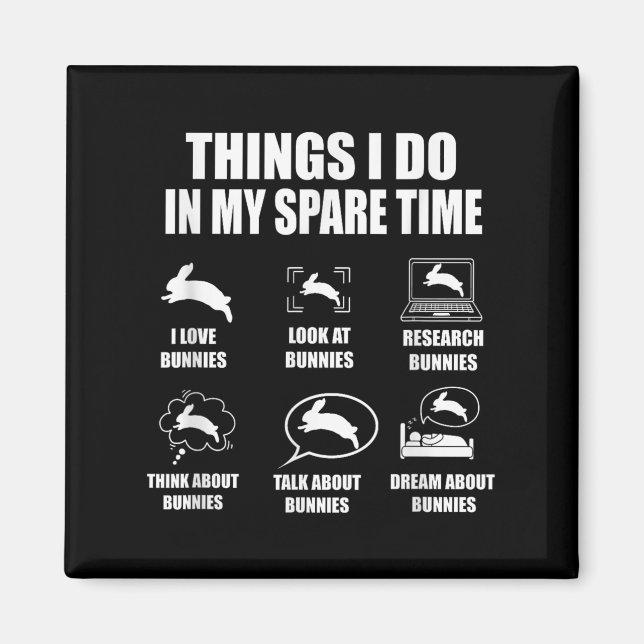 Things I Do In My Spare Time Bunnies Rabbit  Magnet (Framsidan)