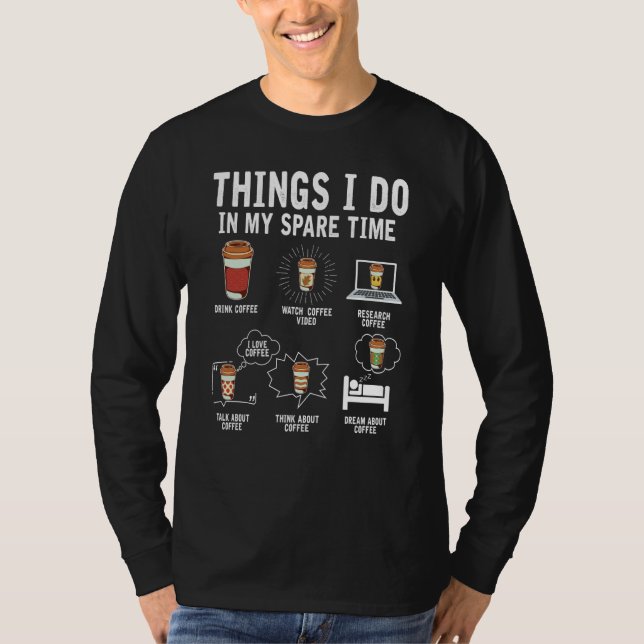 Things I Do In My Spare Time Drink Coffee  Drinkin T Shirt (Framsida)