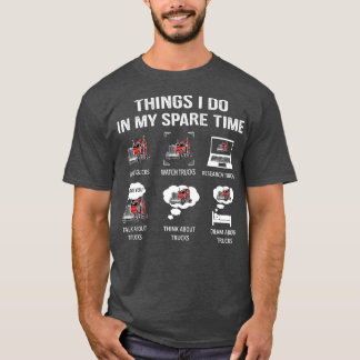 Things I Do In My Spare Time Drive Trucks Watch Tr T Shirt