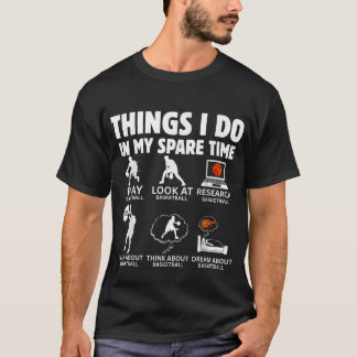 Things I do In My Spare TIme funny Basketball love T Shirt