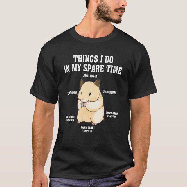 Things I Do In My Spare Time  hamster  Quotes  2 T Shirt (Framsida)