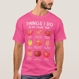 Things I Do In My Spare Time Tomatoes Gardening Pl T Shirt