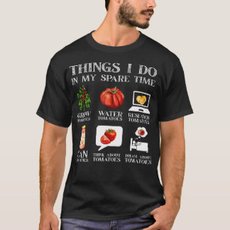 Things I Do In My Spare Time Tomatoes Gardening Pl T Shirt