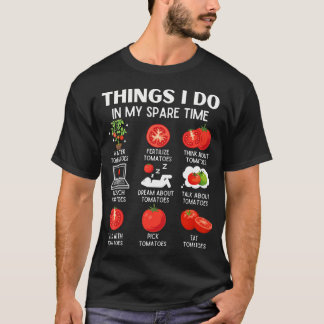 Things I Do In My Spare Time Tomatoes Tomato For P T Shirt