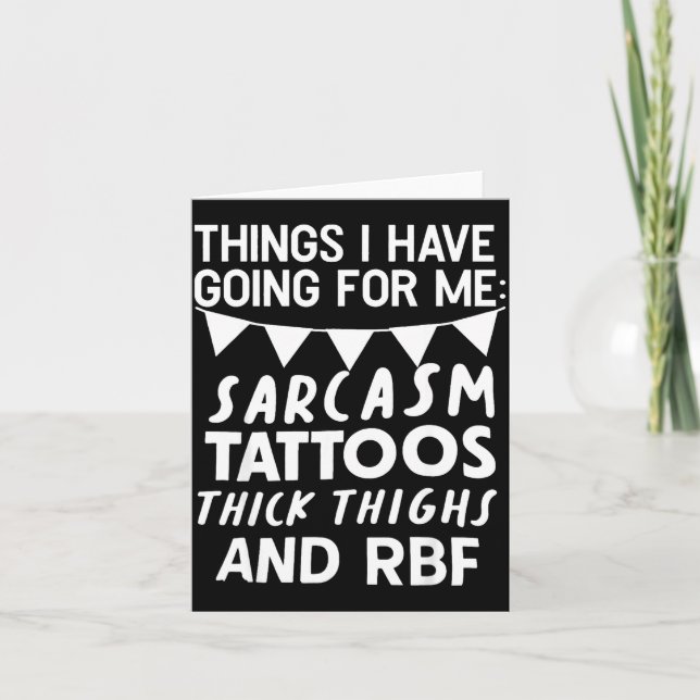 Things I Have Going For Me Sarcasm Tattoos Thick T Kort (Framsida)